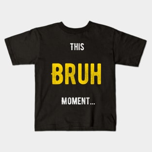 Bruh Moment Kids T-Shirt